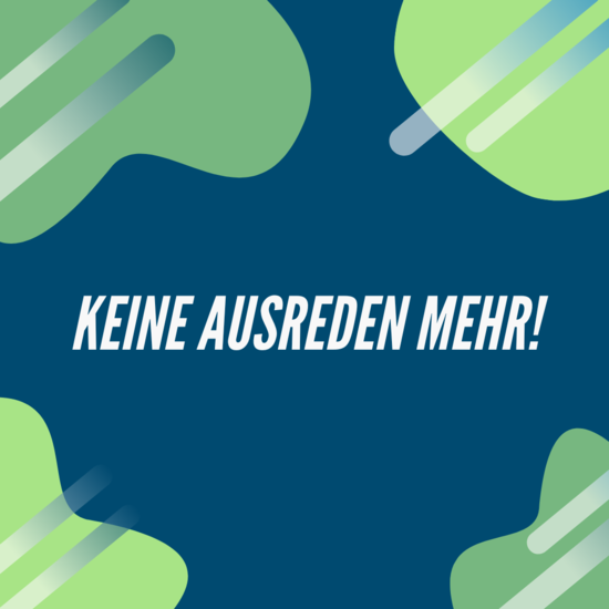 Keine Ausreden mehr